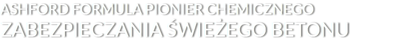 ASHFORD FORMULA PIONIER CHEMICZNEGO ZABEZPIECZANIA ŚWIEŻEGO BETONU